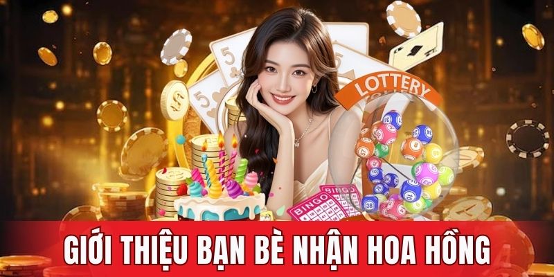 Giới thiệu bạn bè nhận hoa hồng
