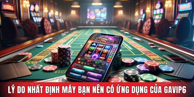 Lý do nhất định máy bạn nên có ứng dụng của GAVIP68